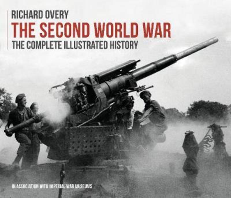 The Second World War, The Complete Illustrated History by Richard Overy ...