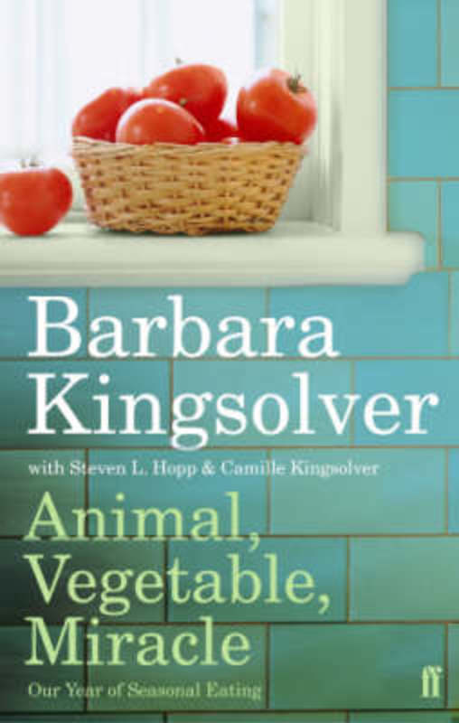 Animal, Vegetable, Miracle by Barbara Kingsolver - 9780571233571