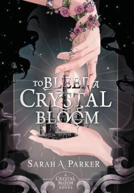 To Bleed a Crystal Bloom by Sarah A Parker - 9780645771404
