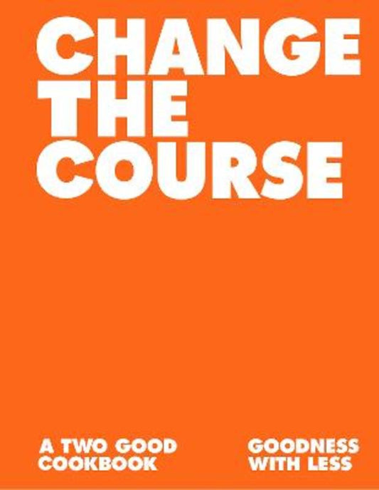 Change the Course Cookbook by Two Good Co. - 9780645824704
