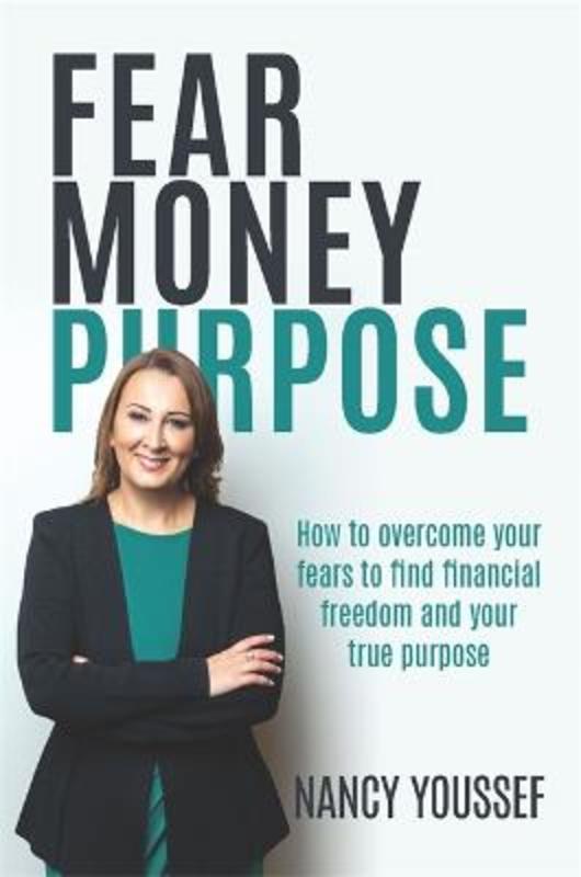 Fear Money Purpose by Nancy Youssef - 9780648294160