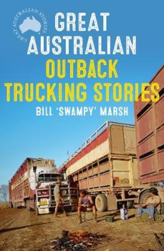 Great Australian Outback Trucking Stories by Bill Marsh - 9780733338595