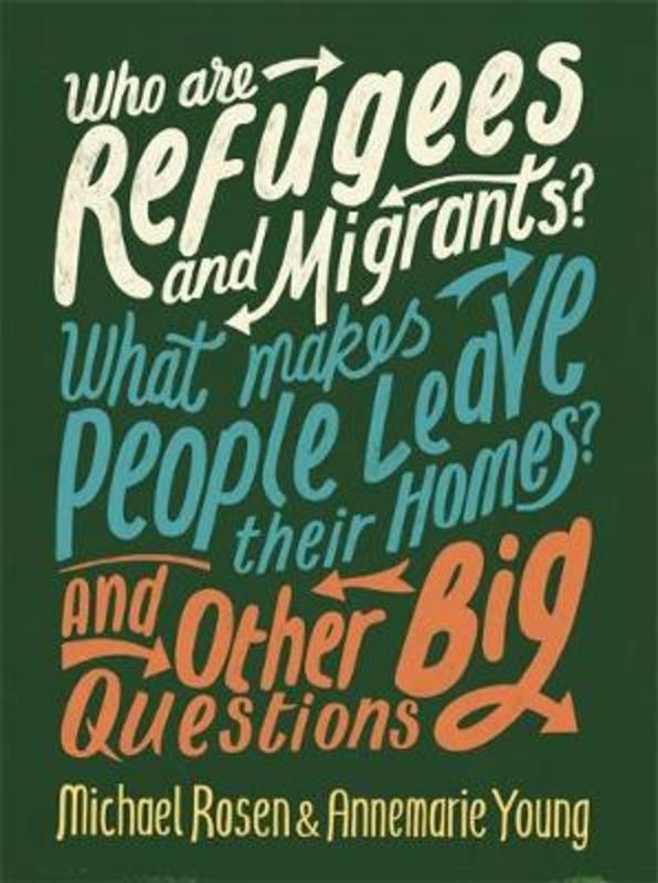 Who are Refugees and Migrants? What Makes People Leave their Homes? And Other Big Questions by Michael Rosen - 9780750299862
