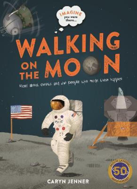 Imagine You Were There... Walking on the Moon by Caryn Jenner - 9780753444535