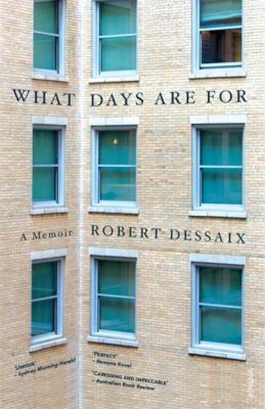 What Days Are For by Robert Dessaix - 9780857989017