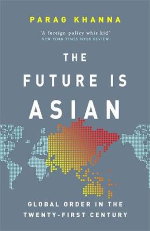 The Future Is Asian by Parag Khanna - 9781474610674