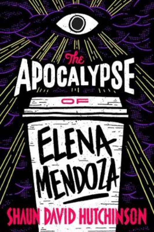 The Apocalypse of Elena Mendoza by Shaun David Hutchinson - 9781481498555