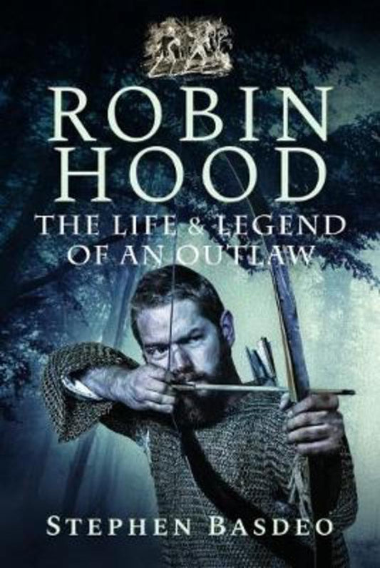 The Life and Legend of an Outlaw by Stephen Basdeo - 9781526729811