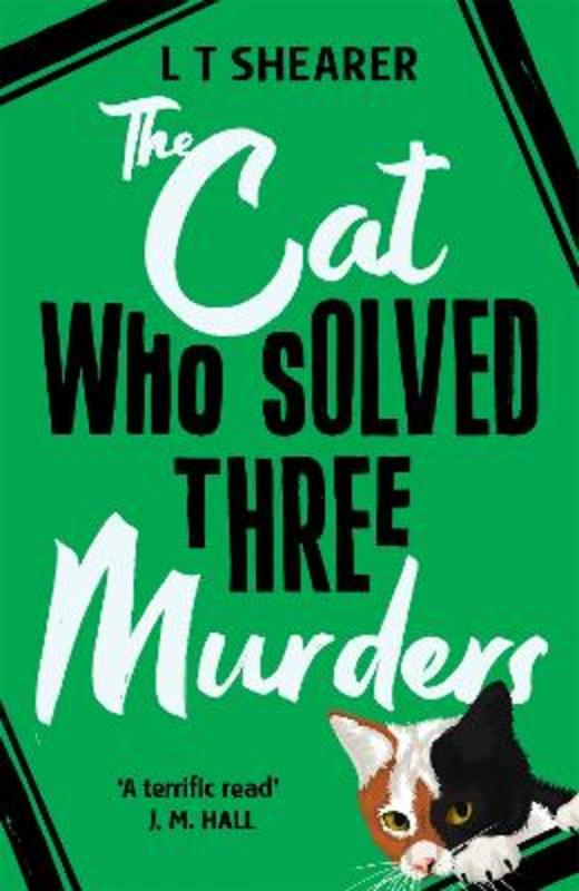 The Cat Who Solved Three Murders by L T Shearer - 9781529098051