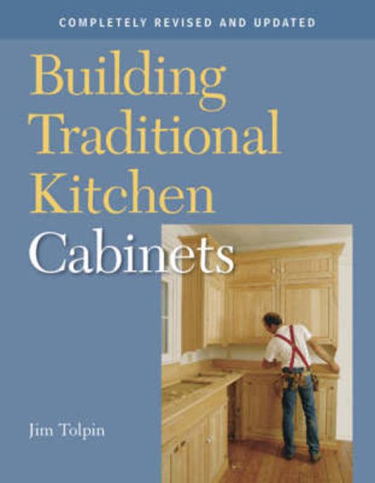 Building Traditional Kitchen Cabinets by J Tolpin - 9781561587971