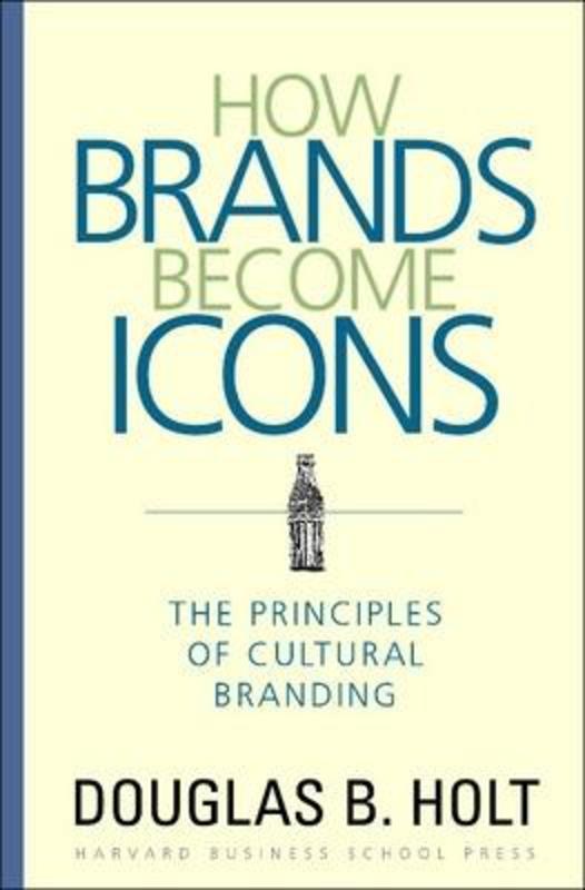How Brands Become Icons by D. B. Holt - 9781578517749