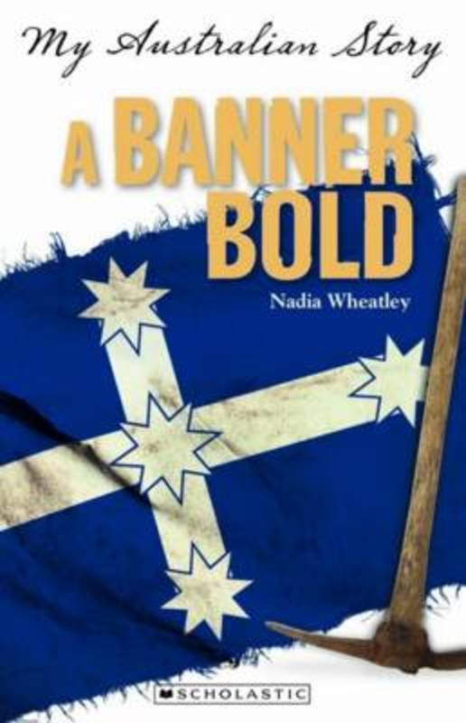 My Australian Story: Banner Bold by Nadia Wheatley - 9781741697773
