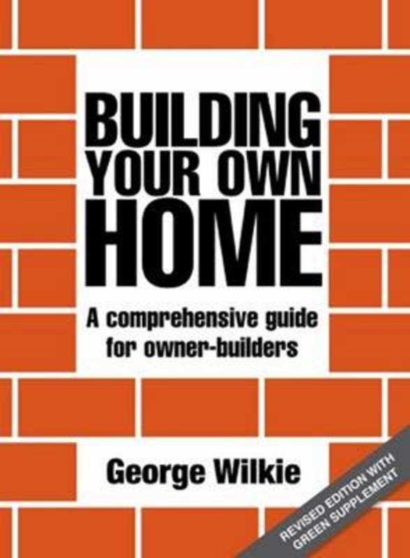 Building Your Own Home by George Wilkie - 9781742572161