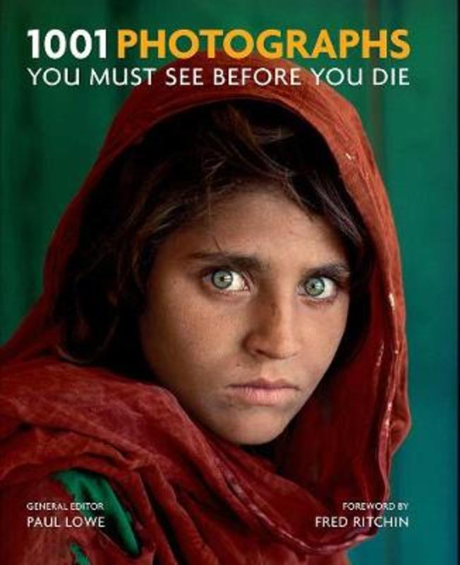 1001 Photographs You Must See Before You Die by Paul Lowe - 9781743369494