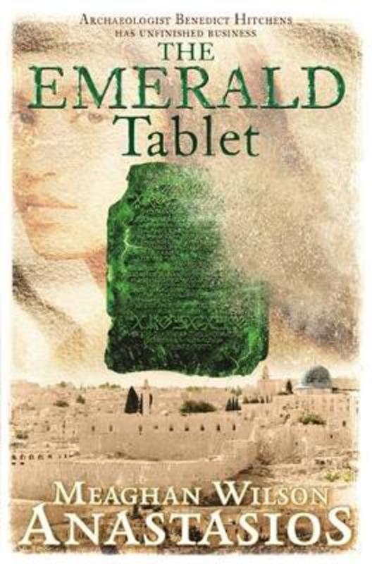 The Emerald Tablet: A Benedict Hitchens Novel 2 by Meaghan Wilson Anastasios - 9781760552633