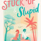 Stuck Up & Stupid by Angourie Rice - 9781760658281