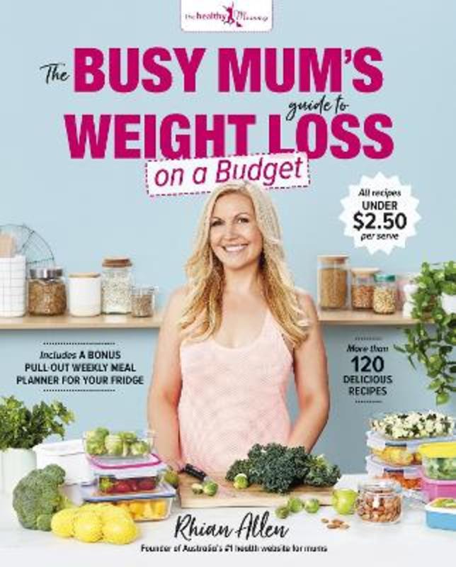 The Busy Mum's Guide to Weight Loss on a Budget by Rhian Allen - 9781760782610