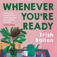 Whenever You're Ready by Trish Bolton - 9781761470271