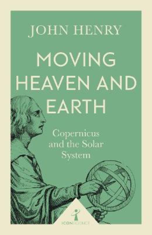 Moving Heaven and Earth (Icon Science) by John Henry - 9781785782695