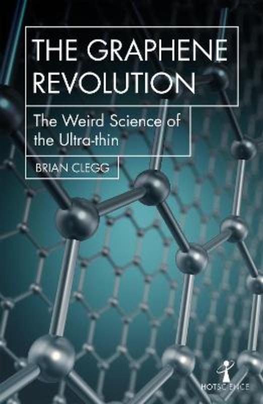 The Graphene Revolution by Brian Clegg - 9781785783760