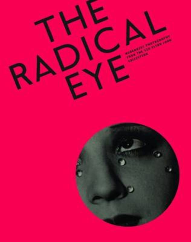 Radical Eye: Modernist Photography from the Sir Elton John Collection by Shoair Mavlian - 9781849764070
