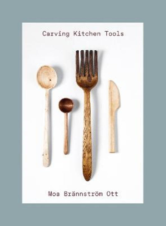 Carving Kitchen Tools by Moa Brannstroem Ott - 9781911663713