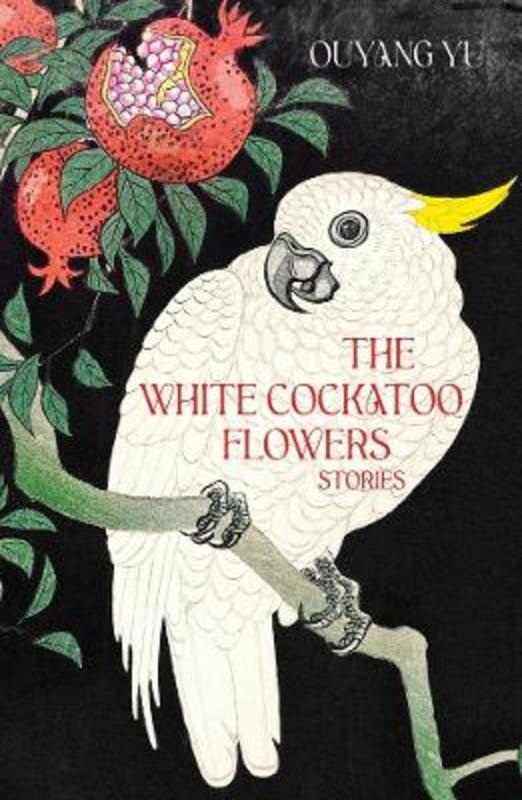 The White Cockatoo Flowers by Ouyang Yu - 9781923023086