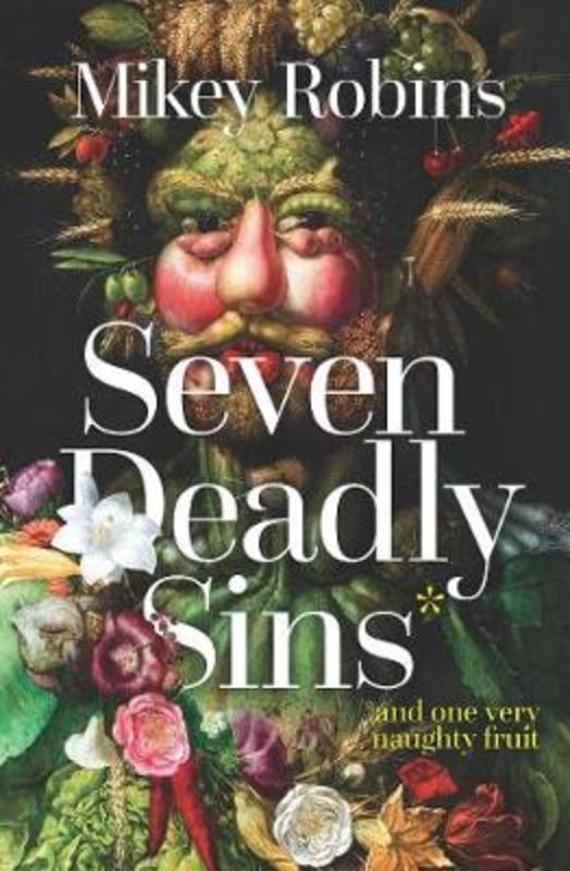 Seven Deadly Sins and One Very Naughty Fruit by Mikey Robins - 9781925750164
