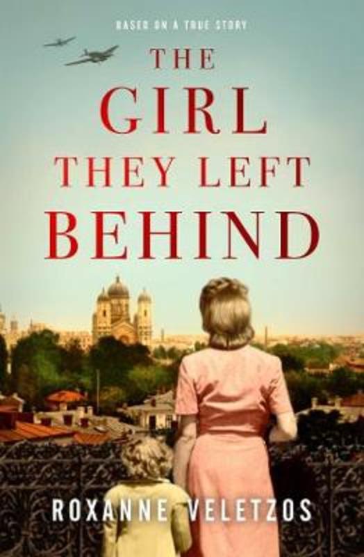 The Girl They Left Behind by Roxanne Veletzos - 9781925791426