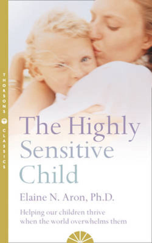 The Highly Sensitive Child by Elaine N. Aron - 9780007163939