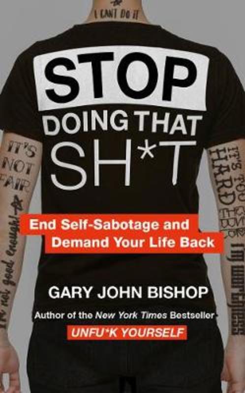 Stop Doing That Sh*t by Gary John Bishop - 9780008344412