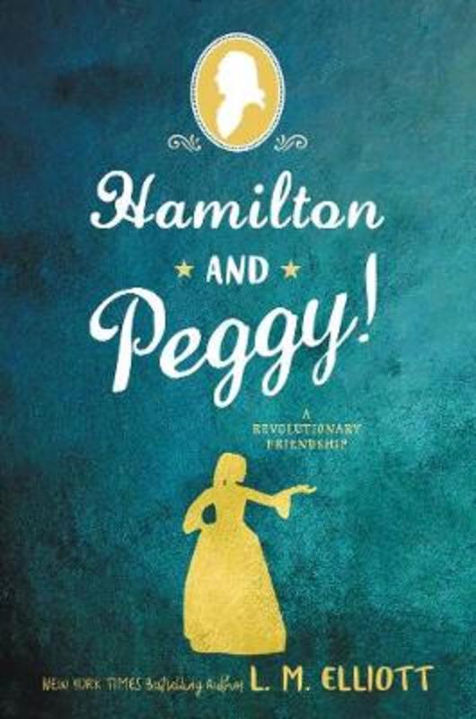 Hamilton and Peggy! by L. M. Elliott - 9780062671318