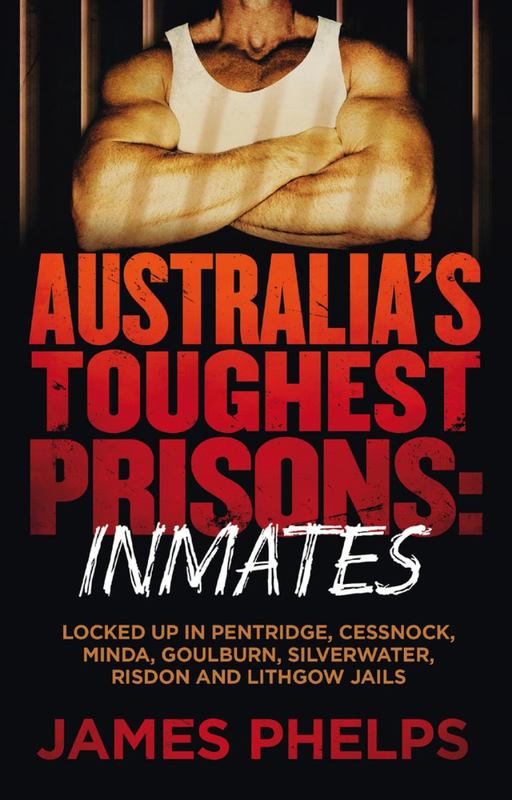 Australia's Toughest Prisons: Inmates by James Phelps - 9780143780526
