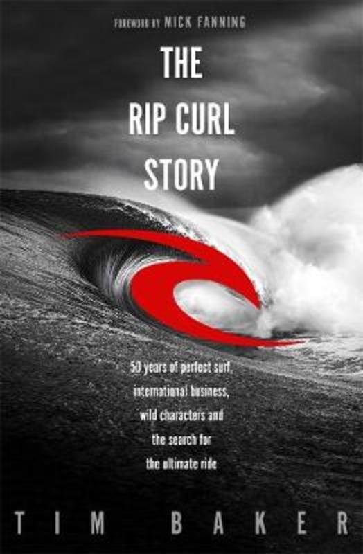 The Rip Curl Story by Tim Baker - 9780143788874
