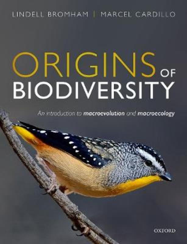 Origins of Biodiversity by Lindell Bromham (Professor in Evolutionary Biology, Professor in Evolutionary Biology, Macroevolution and Macroecology Group, School of Biology, Australian National University) - 9780199608713