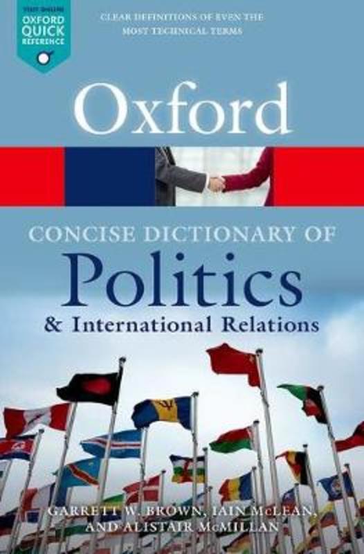 The Concise Oxford Dictionary of Politics and International Relations by Garrett W. Brown (Professor of Political Theory and Global Health Policy, Professor of Political Theory and Global Health Policy, University of Leeds) - 9780199670840