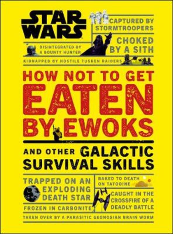 Star Wars How Not to Get Eaten by Ewoks and Other Galactic Survival Skills by Christian Blauvelt - 9780241331330