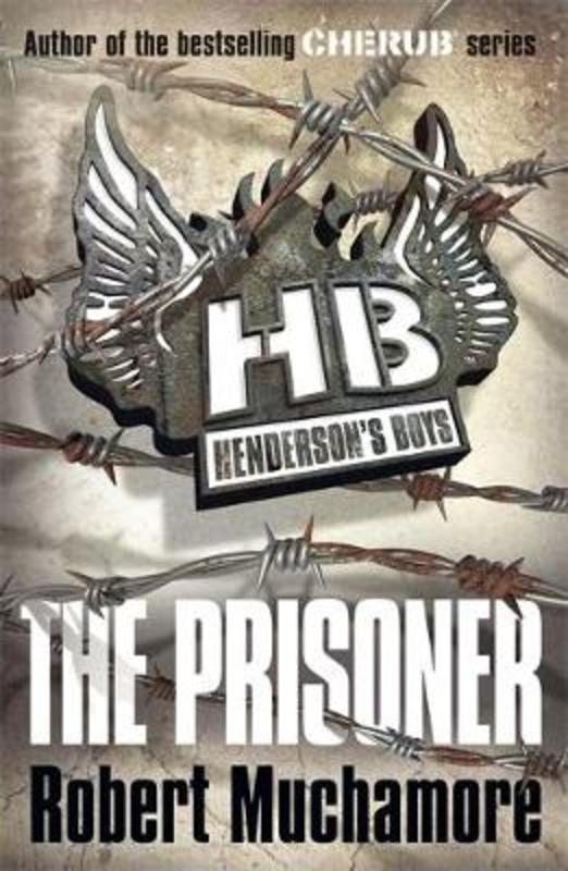 Henderson's Boys: The Prisoner by Robert Muchamore - 9780340999172