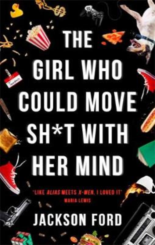 The Girl Who Could Move Sh*t With Her Mind by Jackson Ford - 9780356510446