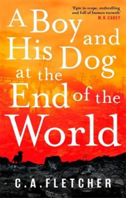 A Boy and his Dog at the End of the World by C. A. Fletcher - 9780356510934