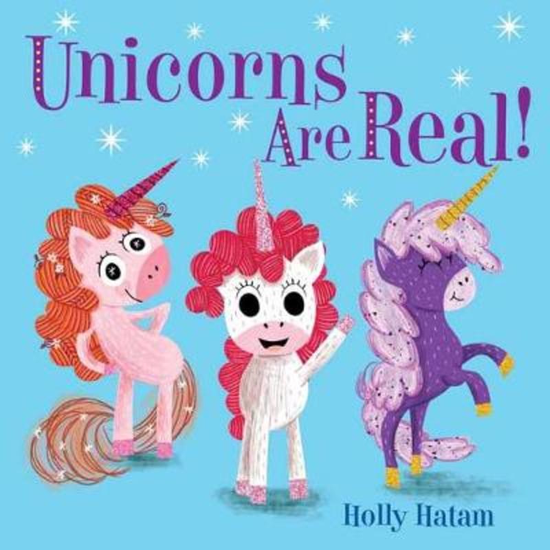 Unicorns Are Real! by Holly Hatam - 9780525648734