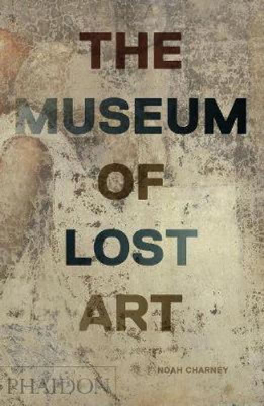 The Museum of Lost Art by Noah Charney - 9780714875842