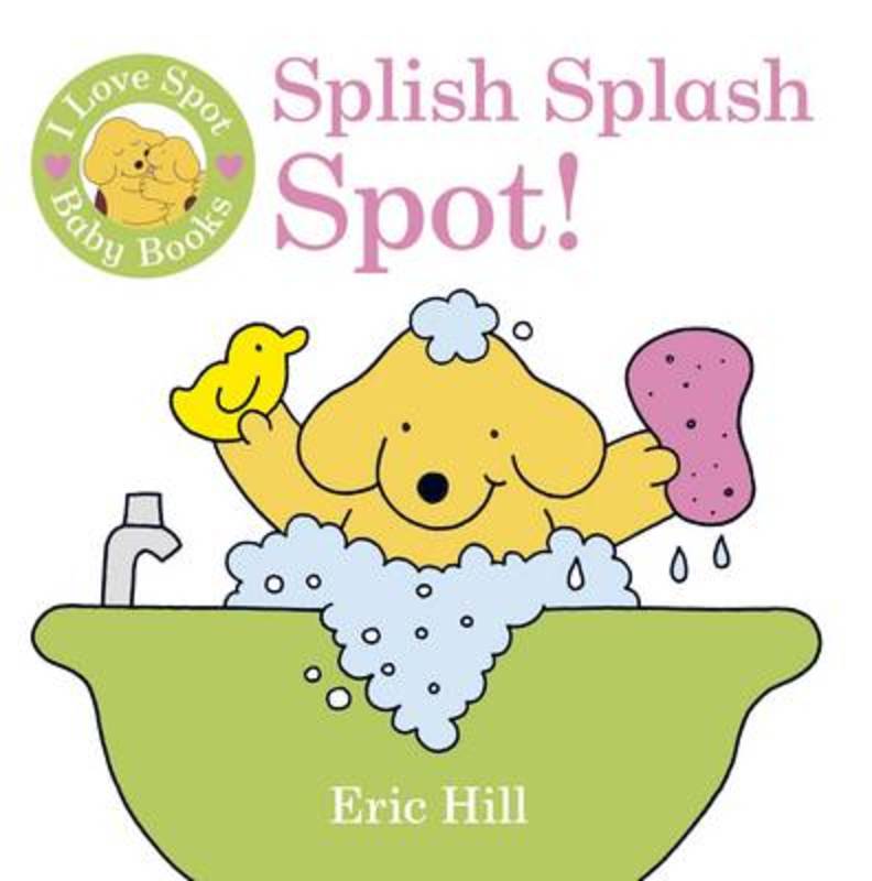 I Love Spot Baby Books: Splish Splash Spot! by Eric Hill - 9780723269465
