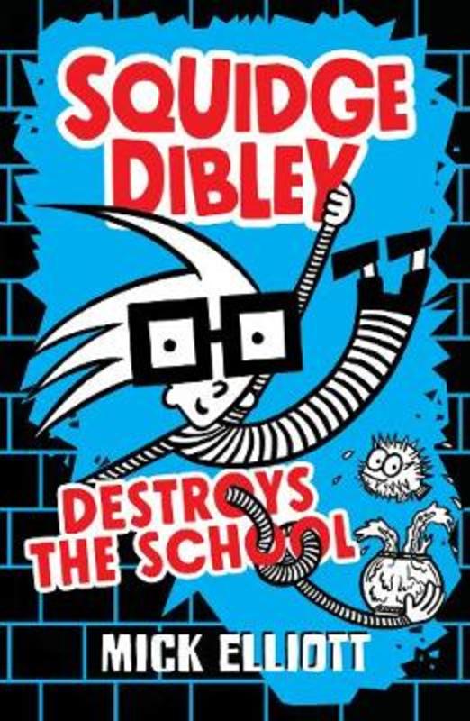 Squidge Dibley Destroys the School by Mick Elliott - 9780734419422