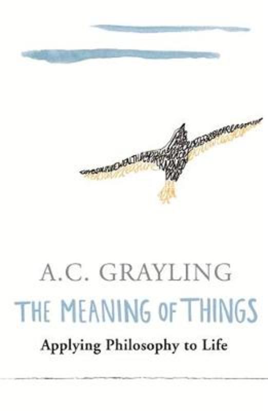 The Meaning of Things by Prof A.C. Grayling - 9780753813591