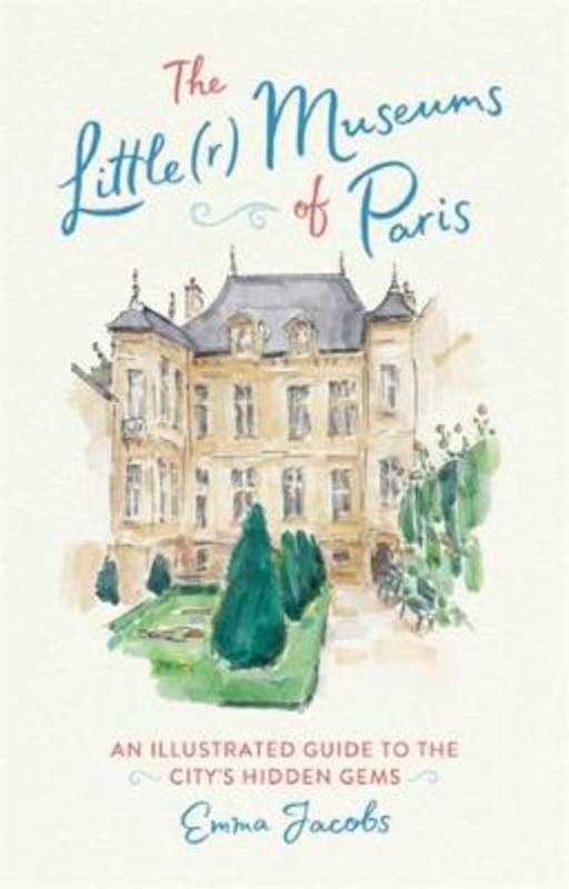 The Little(r) Museums of Paris by Emma Jacobs - 9780762466399