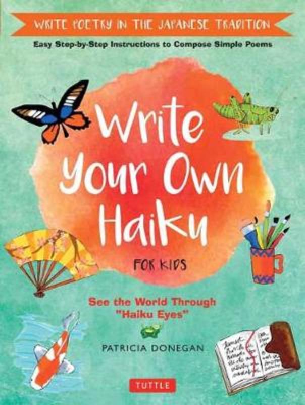 Write Your Own Haiku for Kids by Patricia Donegan - 9780804849296