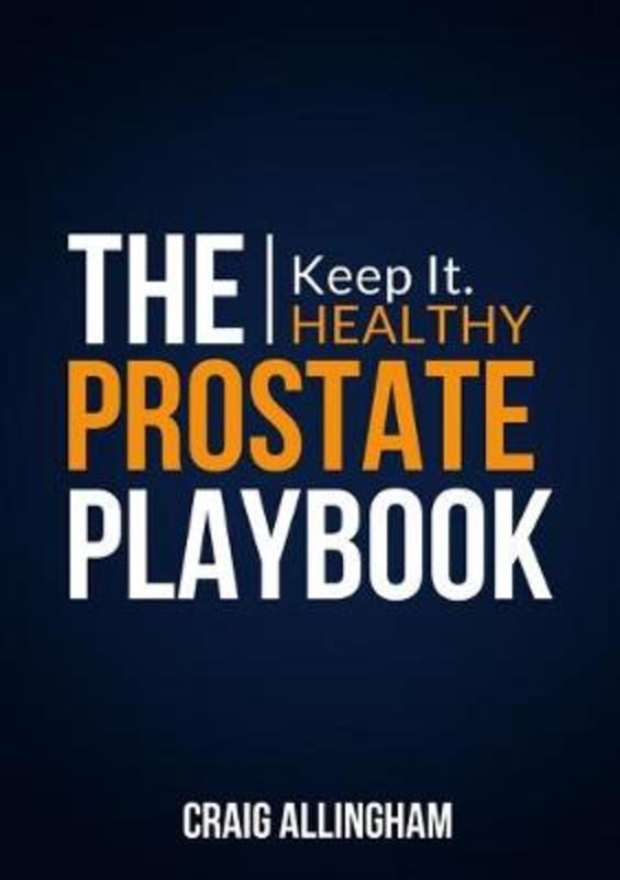 The Prostate Playbook by Craig Allingham - 9780987076670