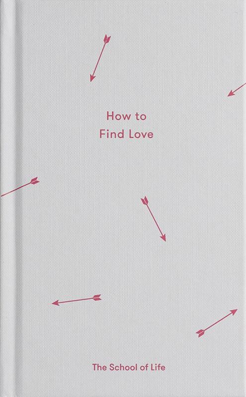 How to Find Love by The School of Life - 9780995573697