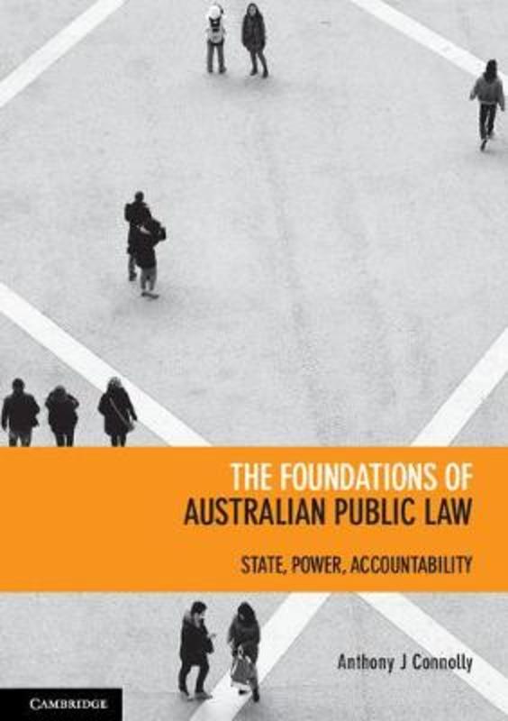 The Foundations of Australian Public Law by Anthony J. Connolly (Australian National University, Canberra) - 9781107679795